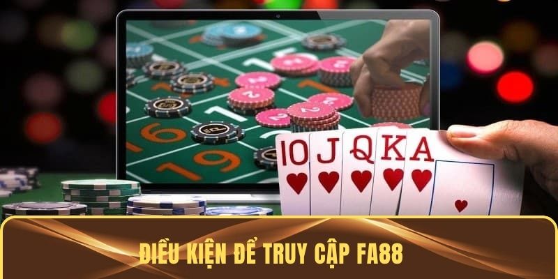 Điều kiện để truy cập FA88